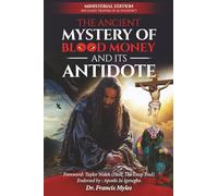 The Ancient Mystery of Blood Money and It's Antidote: …The Origins of Blood Money and how it Became Satan’s Most Lethal Spiritual Weapon