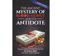 The Ancient Mystery of Blood Money: …The Origins of Blood Money and how it Became Satan’s Most Lethal Spiritual Weapon