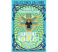 The Ancient Near East (Ancient Origins): Stories Of People & Civilization (Flame Tree Collector's Editions)
