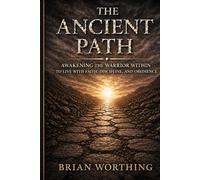 The Ancient Path: Awakening the Warrior Within to Live with Faith, Discipline, and Obedience