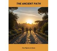 The Ancient Path: Five Pilgrims To Rome