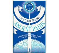 The Ancient Paths: Discovering the Lost Map of Celtic Europe by Graham Robb (2013-01-01)