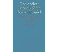 The Ancient Records of the Town of Ipswich: From 1634 to 1650