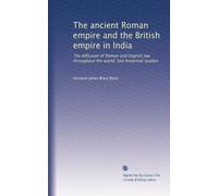 The ancient Roman empire and the British empire in India: The diffusion of Roman and English law throughout the world; two historical studies