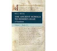 The Ancient Scholia to Homer's Iliad: Volume 1, Books 1-2: A Translation