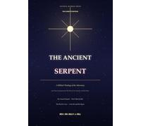 The Ancient Serpent: The Complete Edition: A Biblical Theology of the Adversary and Three Companions for the Believer, the Preacher, and the Home
