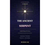 The Ancient Serpent: The Complete Edition: A Biblical Theology of the Adversary and Three Companions for the Believer, the Preacher, and the Home