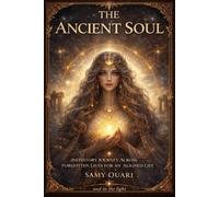 The Ancient Soul: Initiatory Journey Across Forgotten Lives for an Aligned Life (The Soul in Light)