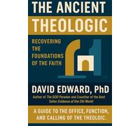 The Ancient Theologic: Recovering the Foundations of Faith (Structural Christianity)