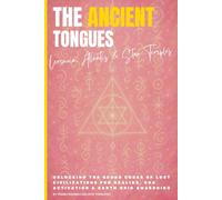 The Ancient Tongues: Lemuria, Atlantis & Star Temples: Unlocking the Sound Codes of Lost Civilizations for Healing, DNA Activation & Earth Grid Awakening (Master Light Language)