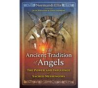 The Ancient Tradition of Angels: The Power and Influence of Sacred Messengers