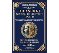 The Ancient Wisdom Collection (Vol. 2): Letters from a Stoic, On the Shortness of Life, Enchiridion & The Kybalion - Stoic and Hermetic Keys to Ethical Living: 396 (Library of Alexandria)