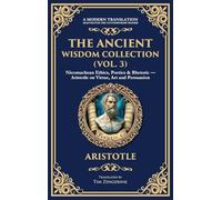 The Ancient Wisdom Collection (Vol. 3): Nicomachean Ethics, Poetics & Rhetoric - Aristotle on Virtue, Art and Persuasion (Deluxe Hardbound Edition): 397 (Library of Alexandria)