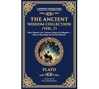 The Ancient Wisdom Collection (Vol. 7): Meno, Phaedo, Crito, Timaeus, Gorgias & Euthyphro - Plato on Knowledge, the Soul and Rhetoric (Deluxe Hardbound Edition): 401 (Library of Alexandria)
