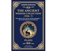 The Ancient Wisdom Collection (Vol. 7): Meno, Phaedo, Crito, Timaeus, Gorgias & Euthyphro - Plato on Knowledge, the Soul and Rhetoric: 401 (Library of Alexandria)