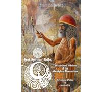 The Ancient Wisdom of the Aboriginal Dreamtime: Mystical Paths of Australia (Lost Spiritual Paths)
