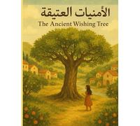 The Ancient Wishing Tree - شجرة الأمنيات العتيقة: A Magical Journey Through Beautiful Arabic Stories That Teach Children Values, Kindness, and Imagination