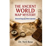 The Ancient World Map Mystery: Secrets of Forgotten Cartographers: Exploring Advanced Geographic Knowledge Before the Age of Discovery