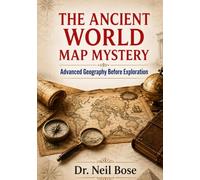 The Ancient World Map Mystery: Secrets of Forgotten Cartographers: Exploring Advanced Geographic Knowledge Before the Age of Discovery