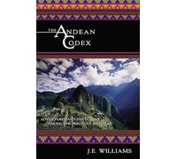 The Andean Codex: Initiations and Adventures Among the Peruvian Shamans