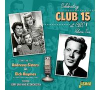 Andrew Sisters, the & Dick Haymes - Celebrating Club 15 At CBS! Volume 2