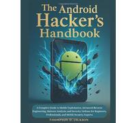 The Android Hacker’s Handbook: A Complete Guide to Mobile Exploitation, Advanced Reverse Engineering, Malware Analysis, and Security Defense for Beginners, Professionals, and Mobile Security Experts