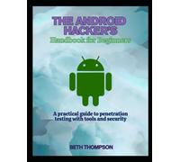 The Android Hacker's Handbook for Beginners: A practical Guide to Penetration Testing with Tools and Security