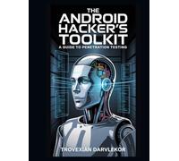 The Android Hacker's Toolkit: A Guide to Penetration Testing