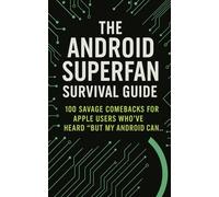 The Android Superfan Survival Guide: 100 Savage Comebacks for Apple Users Who’ve Heard "But My Android Can…"