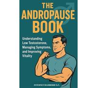 THE ANDROPAUSE BOOK: Understanding Low Testosterone, Managing Symptoms, and Improving Vitality
