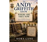 The Andy Griffith Show - Where Are They Now: Stories of Mayberry, Memories, and the People We Never Forgot