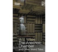 The Anechoic Chamber: A debut collection of weird tales from the award-winning author of Care of Wooden Floors (Salt Modern Stories)