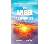 The Angel Assignment: Understanding God’s Masterplan