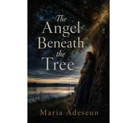 The Angel Beneath the Tree: An Encounter That Turned Fear into Courage (Encounters With God In The Bible)
