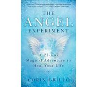 The Angel Experiment: A 21-Day Magical Adventure to Heal Your Life