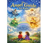 The Angel Guide for Kids: Meet the Archangels, their gifts, and how to connect to them (Remember Who You Are)