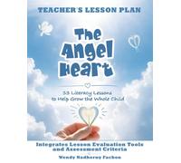 The Angel Heart: Teacher's Lesson Plan - 33 Literacy Lessons to Help Grow the Whole Child