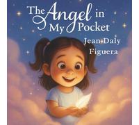The Angel in My Pocket: God’s Love, a Feather, and a Three-Year-Old’s Brave Heart