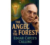 The Angel in the Forest: Edgar Cayce's Calling
