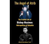 The Angel of Atrib The Fruitful Life of Anba Maximos Metropolitan of Qalyubia: The Angel of Atrib The Fruitful Life of Anba Maximos Metropolitan of Qalyubia (Spiritual)