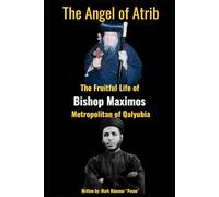 The Angel of Atrib The Fruitful Life of Anba Maximos Metropolitan of Qalyubia: The Angel of Atrib The Fruitful Life of Anba Maximos Metropolitan of Qalyubia (Spiritual)
