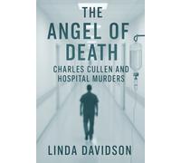 The Angel of Death: Charles Cullen and the Hospital Murders (White Coats, Hidden Crimes)