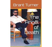 The Angel of Death: The covert international adventures of "The Legend" and my association with him and them.