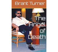 The Angel of Death: The covert international adventures of "The Legend" and my association with him and them.