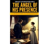 The Angel of His Presence - ’A 1902 Novel of Faith, Love, and Spiritual Renewal‘