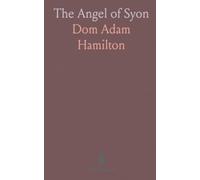 The Angel of Syon: The Life and Martyrdom of Blessed Richard Reynolds, Bridgettine Monk of Syon, Martyred at Tyburn, May 4, 1535