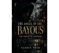 THE ANGEL OF THE BAYOUS: The Dance of Shadows Volume 1