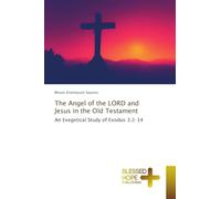 The Angel of the LORD and Jesus in the Old Testament: An Exegetical Study of Exodus 3:2-14