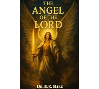 The Angel of The Lord: Encounters in The First and Second Testaments