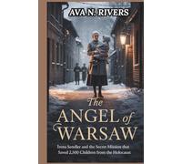 The Angel of Warsaw: Irena Sendler and the Secret Mission That Saved 2,500 Children from the Holocaust
